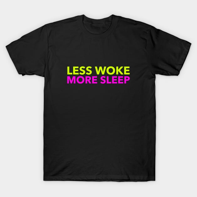 Less Woke, More Sleep, Anti PC, Funny, Pun, Counter Culture T-Shirt by Style Conscious